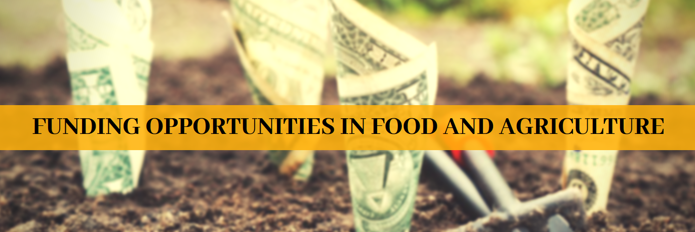 FUNDING OPPORTUNITIES in Food and Agriculture FUNDING OPPORTUNITIES in Food and Agriculture